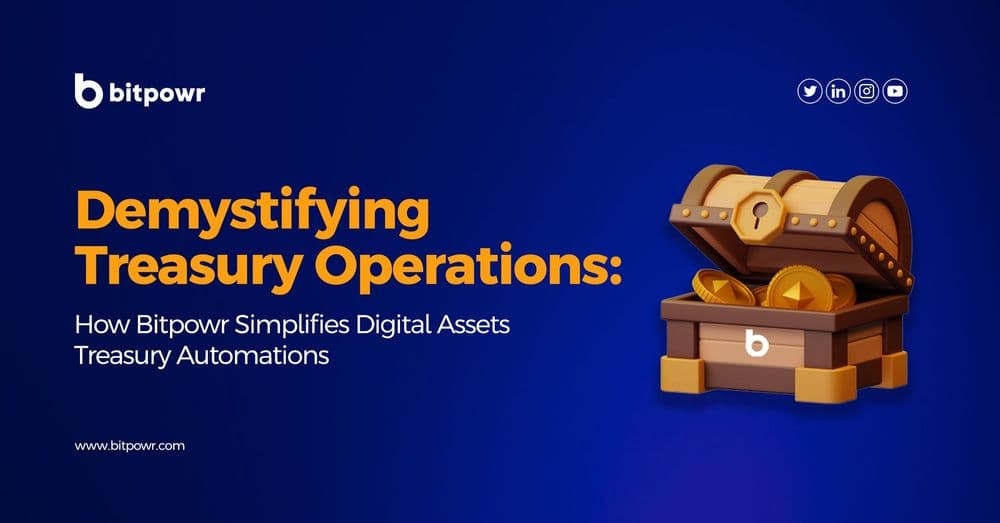 Demystifying Treasury Operations: How Bitpowr Simplifies Digital Assets Treasury Automations