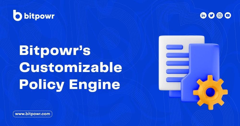 Bitpowr’s Customizable Policy Engine