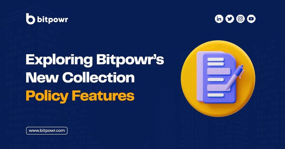Bitpowr’s New Collection Policy Features