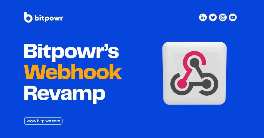 Bitpowr’s Webhook Revamp
