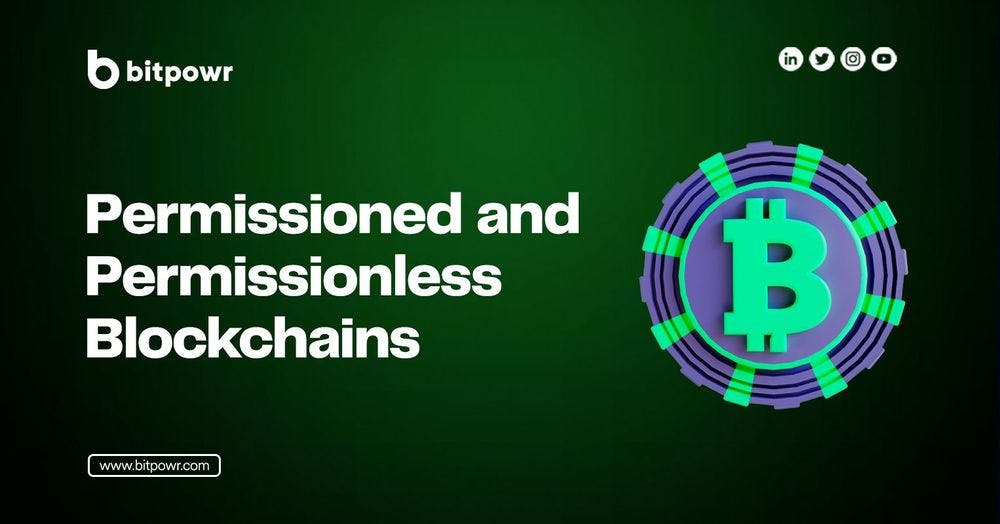 Permissioned and Permissionless Blockchains
