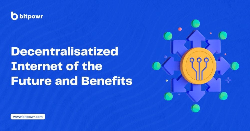 Web3 — Decentralized Internet of the future and its Benefits.