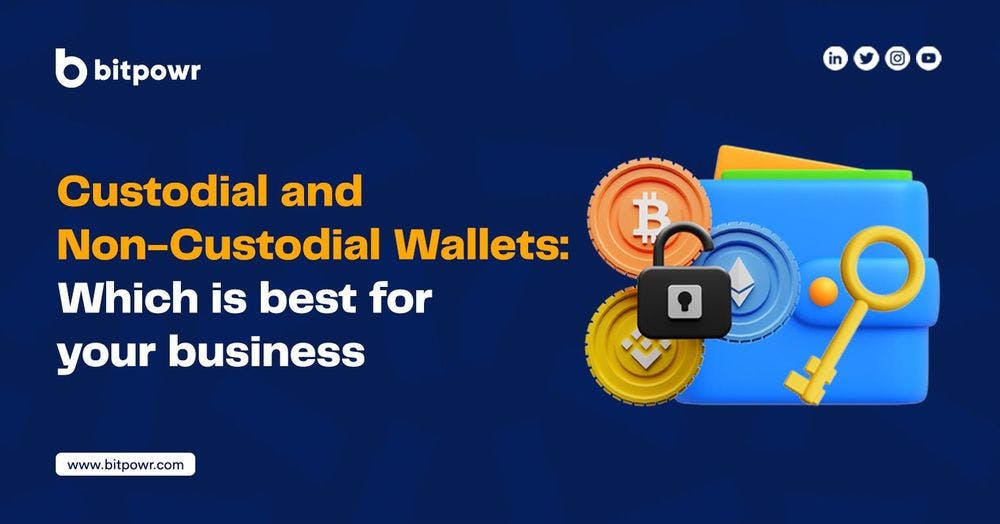 Custodial and Non-Custodial Wallets: Which is best for your Business?