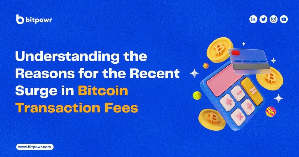 Understanding the Reasons for the Recent Surge in Bitcoin Transaction Fees