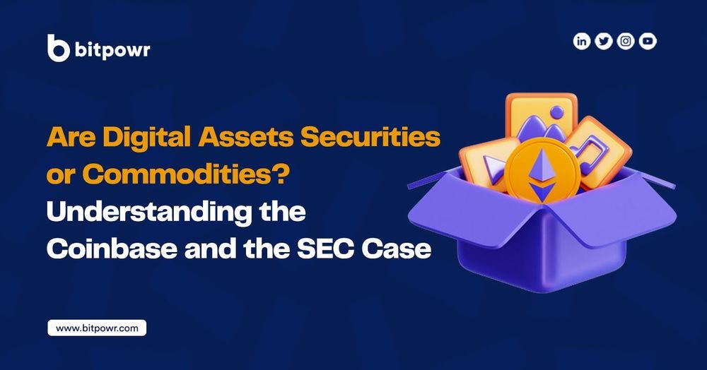 Are Digital Assets Securities or Commodities? Understanding the Coinbase and the SEC Case